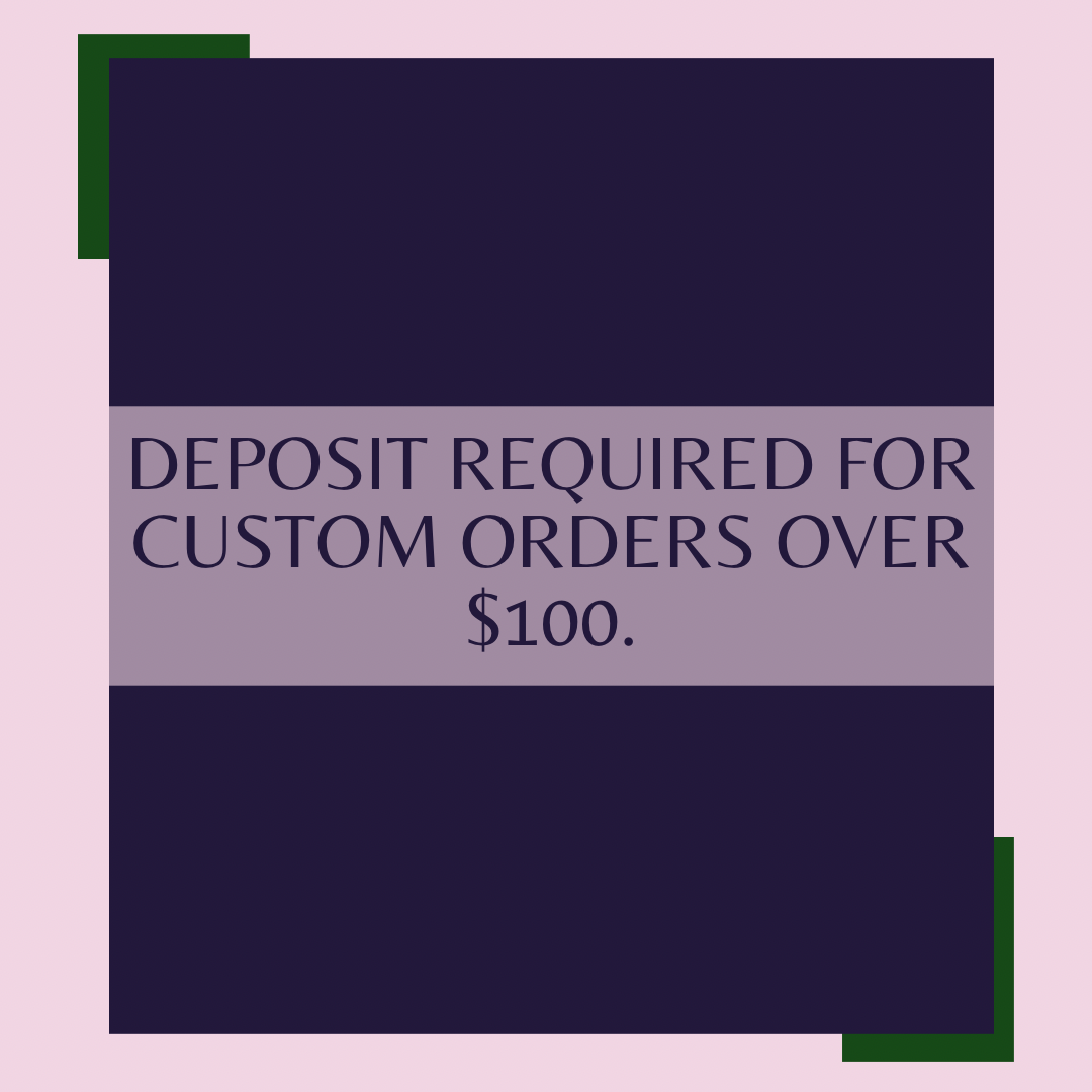 Deposit for Custom Orders over $100